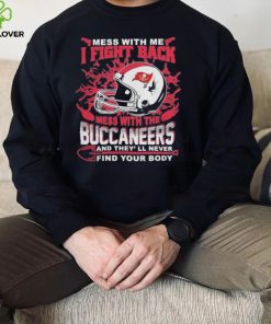 Official nFL Football Tampa Bay Buccaneers Mess With Me I Fight Back Mess With My Team And They’ll Never Find Your Body Shirt