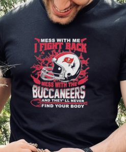 Official nFL Football Tampa Bay Buccaneers Mess With Me I Fight Back Mess With My Team And They’ll Never Find Your Body Shirt