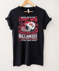 Official nFL Football Tampa Bay Buccaneers Mess With Me I Fight Back Mess With My Team And They’ll Never Find Your Body Shirt