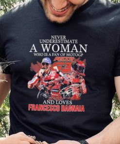 Official never Underestimate A Woman Who Is A Fan Of MotoGP And Loves Francesco Bagnaia T Shirt