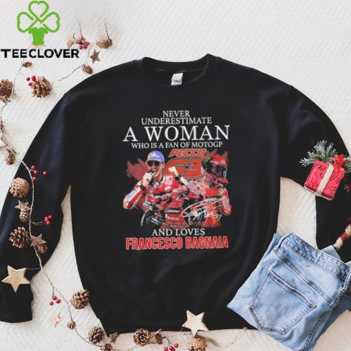 Official never Underestimate A Woman Who Is A Fan Of MotoGP And Loves Francesco Bagnaia T Shirt