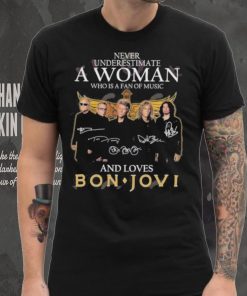 Official never Underestimate A Woman Who Is A Fan Of Music And Loves Bon Jovi T Shirt