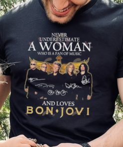 Official never Underestimate A Woman Who Is A Fan Of Music And Loves Bon Jovi T Shirt