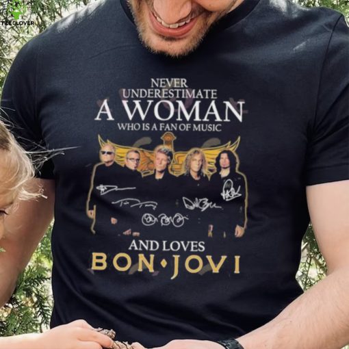 Official never Underestimate A Woman Who Is A Fan Of Music And Loves Bon Jovi T Shirt