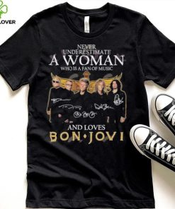Official never Underestimate A Woman Who Is A Fan Of Music And Loves Bon Jovi T Shirt