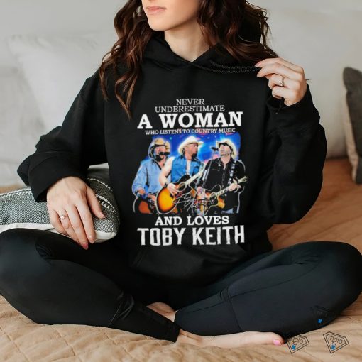 Official never Underestimate A Woman Who Listen To Country Music And Loves Toby Keith 1961 2024 Signature Shirt