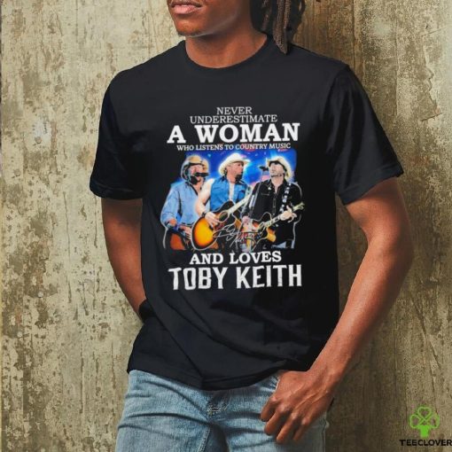 Official never Underestimate A Woman Who Listen To Country Music And Loves Toby Keith 1961 2024 Signature Shirt