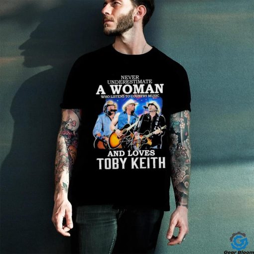 Official never Underestimate A Woman Who Listen To Country Music And Loves Toby Keith 1961 2024 Signature Shirt