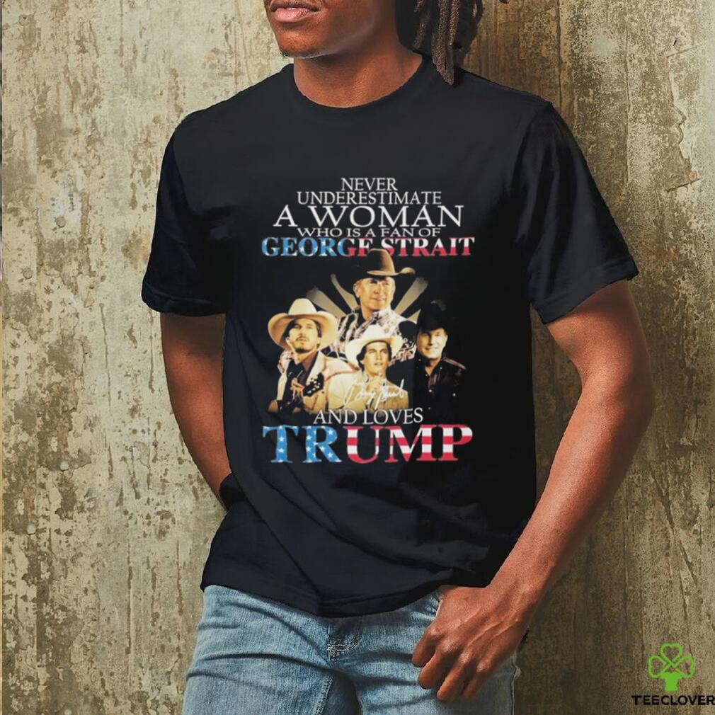 Official never Underestimate A Women Who Is A Fan Of George Strait And Loves Trump logo Shirt Official never Underestimate A Women Who Is A Fan Of George Strait And Loves Trump logo Shirt
