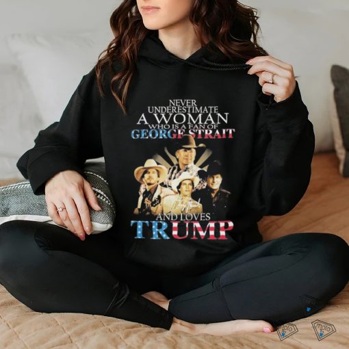 Official never Underestimate A Women Who Is A Fan Of George Strait And Loves Trump logo Shirt
