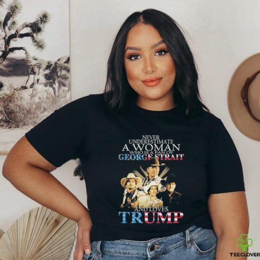 Official never Underestimate A Women Who Is A Fan Of George Strait And Loves Trump logo Shirt