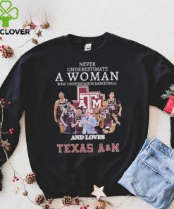 Official never underestimate a woman who understands basketball and loves texas a&m shirt