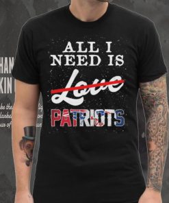 Official new England Patriots All I Need Patriots Not Love T Shirt