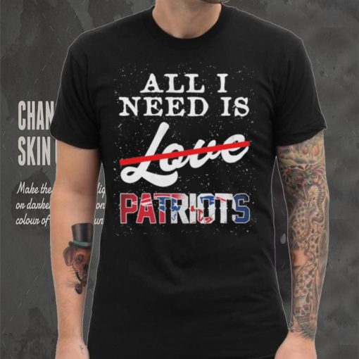 Official new England Patriots All I Need Patriots Not Love T Shirt