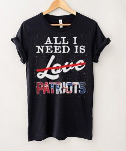 Official new England Patriots All I Need Patriots Not Love T Shirt