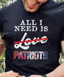 Official new England Patriots All I Need Patriots Not Love T Shirt