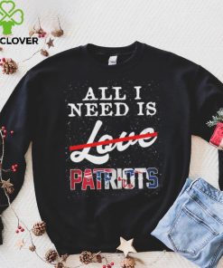 Official new England Patriots All I Need Patriots Not Love T Shirt