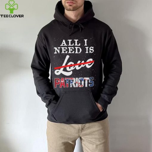 Official new England Patriots All I Need Patriots Not Love T Shirt