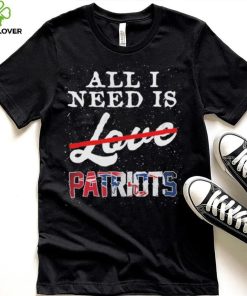 Official new England Patriots All I Need Patriots Not Love T Shirt