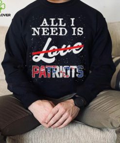 Official new England Patriots All I Need Patriots Not Love T Shirt