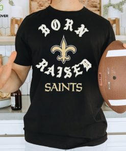 Official new orleans saints born x raised shirt