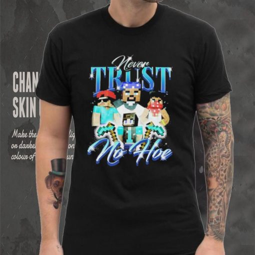 Official notsafeforwear Minecraft Never Trust No Hoe Shirt