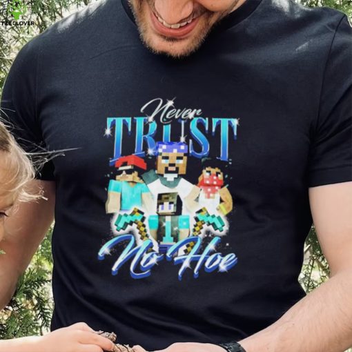 Official notsafeforwear Minecraft Never Trust No Hoe Shirt