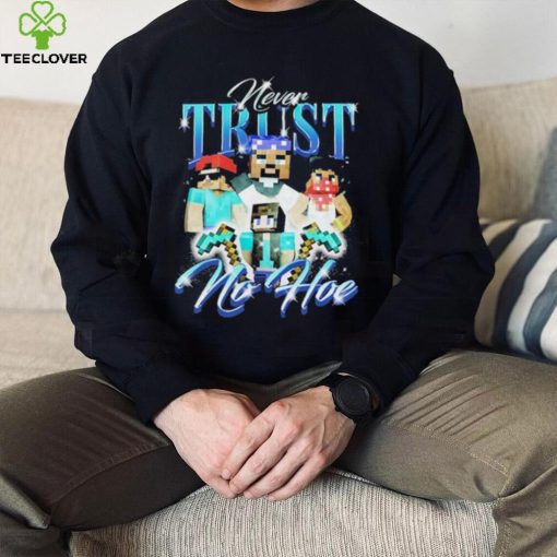Official notsafeforwear Minecraft Never Trust No Hoe Shirt
