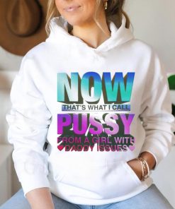 Official now That’s What I Call Pussy From A Girl With Daddy Issues T Shirt