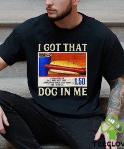 Official official I Got That Dog In Me Shirt Funny Costcos Hot Dog Shirt