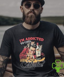 Official official I’m Addicted To Cats Does That Make Me Catholic Shirt