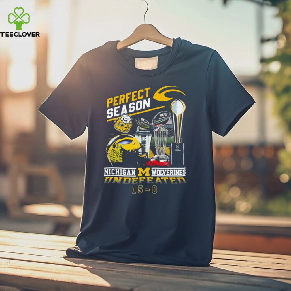 Official official Perfect Season Michigan Wolverines Undefeated 15 0 Shirt Official official Perfect Season Michigan Wolverines Undefeated 15 0 Shirt
