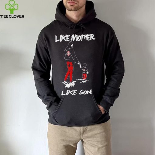 Official ohio State Buckeyes Like Mother Like Son Mothers Day T hoodie, sweater, longsleeve, shirt v-neck, t-shirt