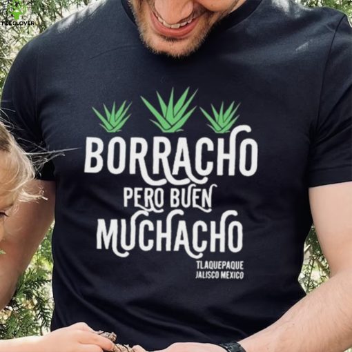 Official original Borracho Pero Buen Muchacho Shirt