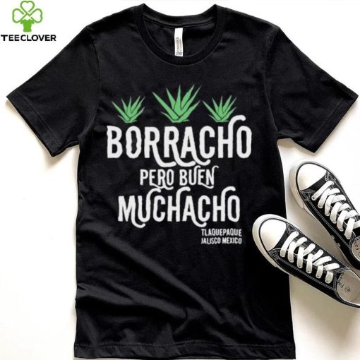 Official original Borracho Pero Buen Muchacho Shirt