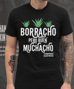 Official original Borracho Pero Buen Muchacho Shirt