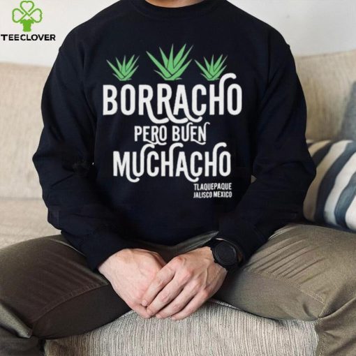 Official original Borracho Pero Buen Muchacho Shirt
