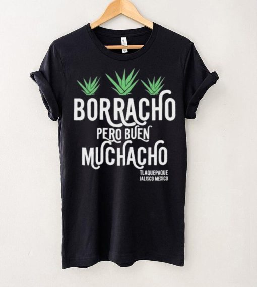 Official original Borracho Pero Buen Muchacho Shirt