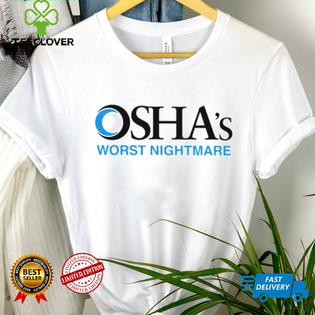 Official osha’s worst nightmare shirt Official osha’s worst nightmare shirt