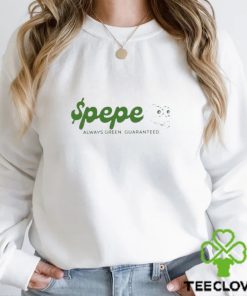 Official pepestorevip Pepe Always Green Guaranteeds hoodie, sweater, longsleeve, shirt v-neck, t-shirt