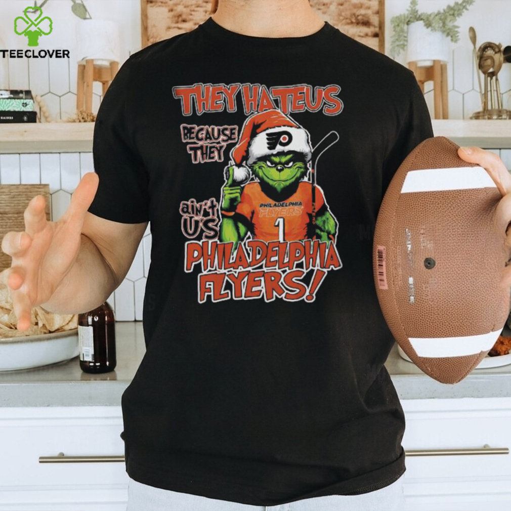 Official philadelphia Flyers Grinch They Hate Us Because They Ain’t Us T Shirt Official philadelphia Flyers Grinch They Hate Us Because They Ain’t Us T Shirt