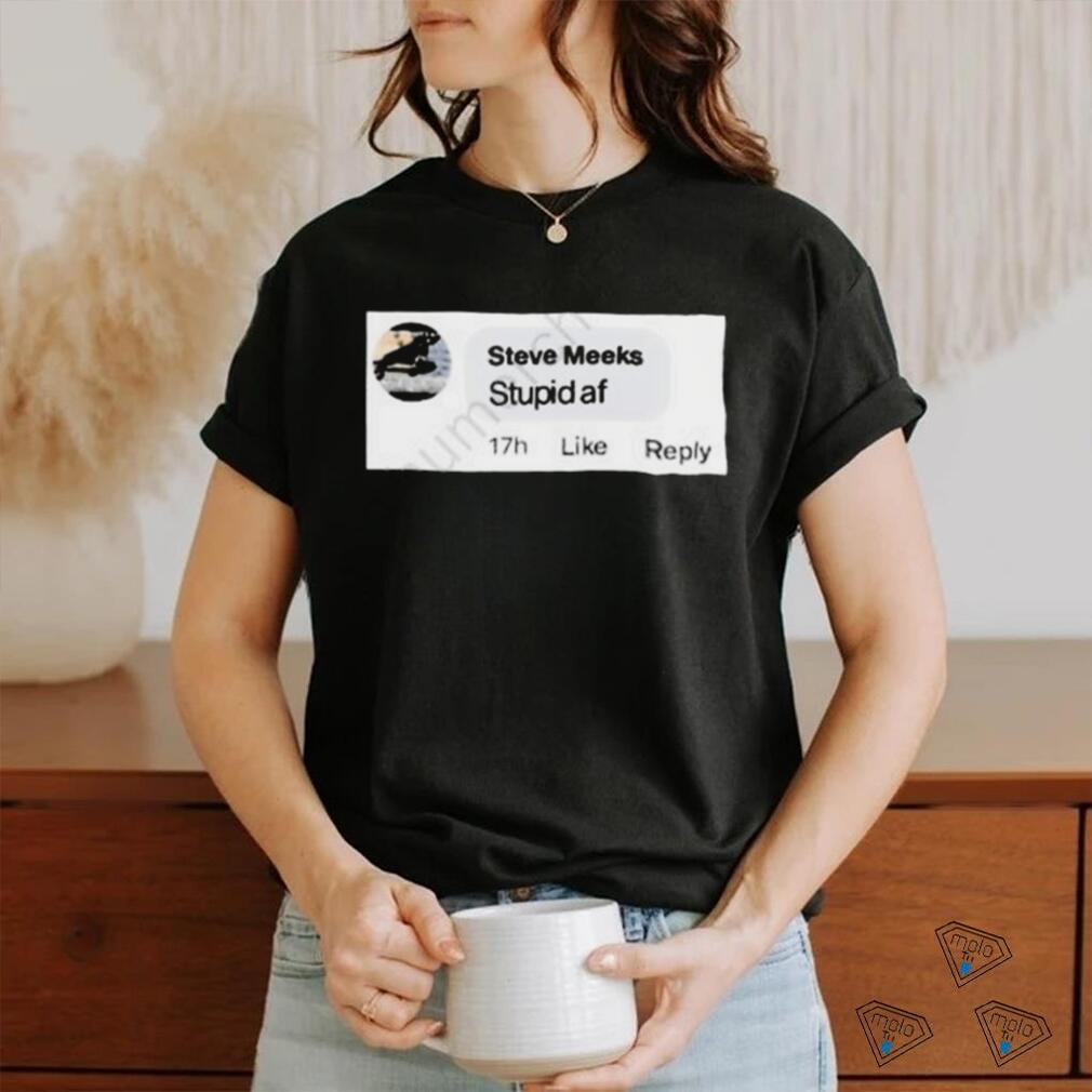 Official platoon Daddy Steve Meeks Stupid Af Shirt Official platoon Daddy Steve Meeks Stupid Af Shirt