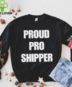 Official proud Pro Shipper Shirt