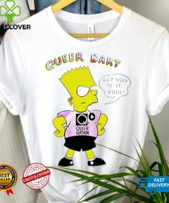 Official queer Bart Simpson get used to it dude shirt