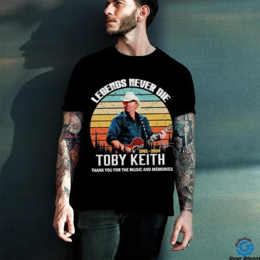 Official rip Legends Never Die Toby Keith 1961 2024 Thank You For The Music And Memories Vintage Shirt