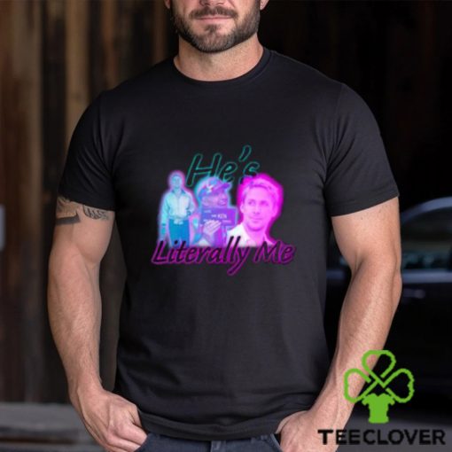 Official ryan Gosling is literally me T Shirt