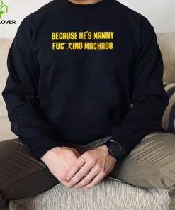 Official san Diego Padres because he’s manny fucking machado hoodie, sweater, longsleeve, shirt v-neck, t-shirt