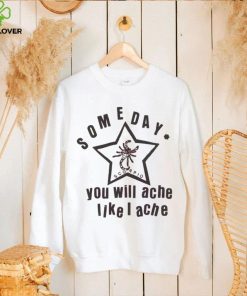 Official scorpio some day you will ache like a ache shirt