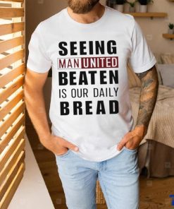 Official seeing man united beaten is our daily bread shirt 2 Official seeing man united beaten is our daily bread shirt