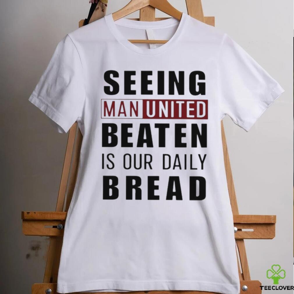 Official seeing man united beaten is our daily bread shirt Official seeing man united beaten is our daily bread shirt